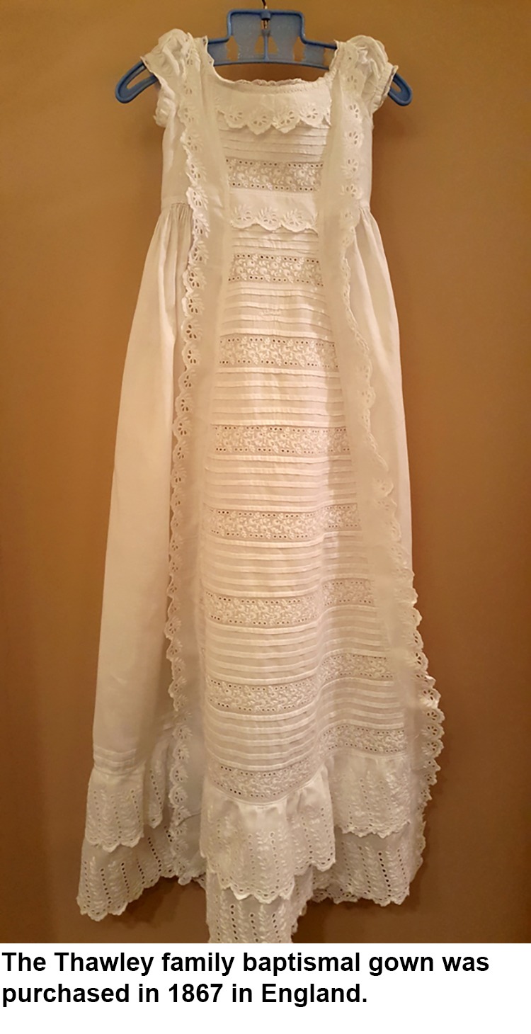 The Thawley family baptismal gown was purchased in 1867 in England.